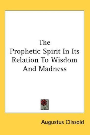 The Prophetic Spirit In Its Relation To Wisdom And Madness