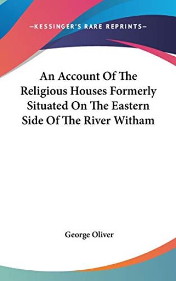 An Account Of The Religious Houses Formerly Situated On The Eastern Side Of The River Witham
