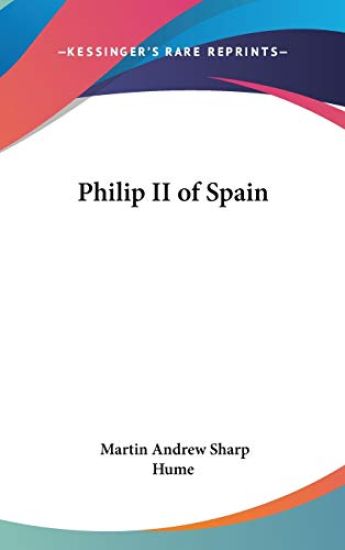 PHILIP II OF SPAIN