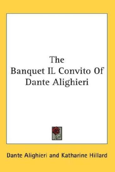 THE BANQUET IL CONVITO OF DANTE ALIGHIER