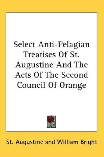 SELECT ANTI-PELAGIAN TREATISES OF ST. AU