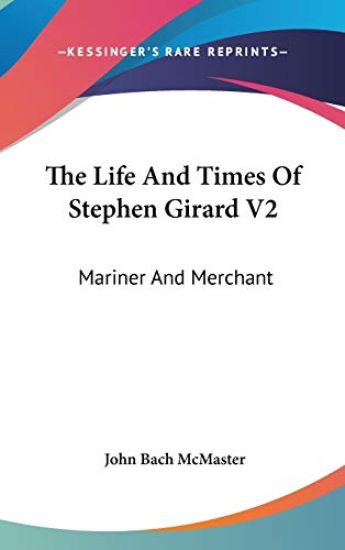 THE LIFE AND TIMES OF STEPHEN GIRARD V2: