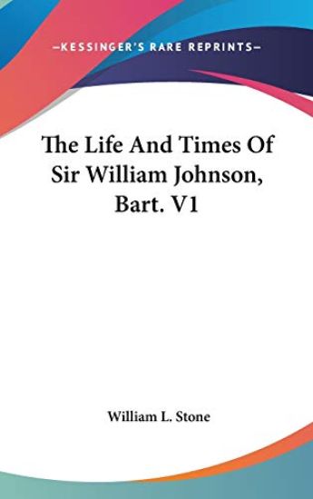 The Life and Times of Sir William Johnson, Bart.