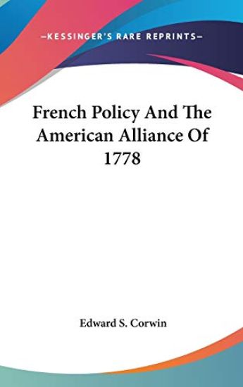 French Policy and the American Alliance of 1778
