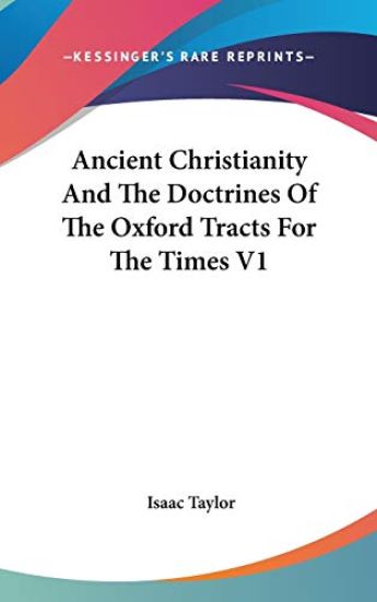 Ancient Christianity and the Doctrines of the Oxford Tracts for the Times – Isaac Taylor, kirjan kansikuva