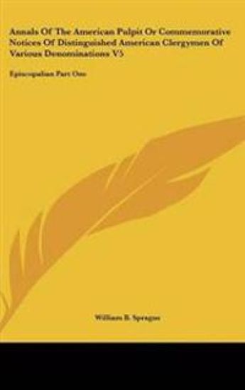 Annals Of The American Pulpit Or Commemorative Notices Of Distinguished American Clergymen Of Various Denominations V5