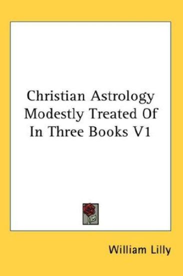 Christian Astrology Modestly Treated of in Three Books