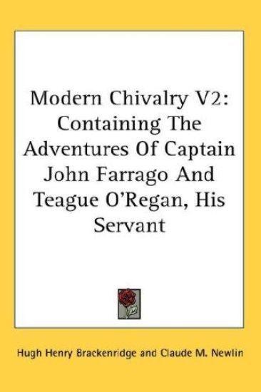 Modern Chivalry V2: Containing The Adventures Of Captain John Farrago And Teague O'Regan, His Servant