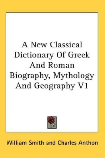 A New Classical Dictionary of Greek and Roman Biography, Mythology and Geography