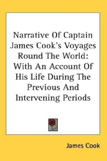 Narrative of Captain James Cook's Voyages Round the World, With an Account of His Life During the Previous and Intervening Periods