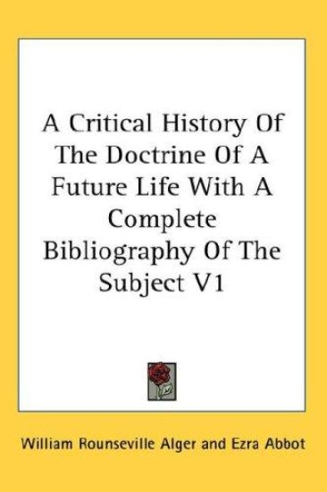 A Critical History Of The Doctrine Of A Future Life With A Complete Bibliography Of The Subject V1