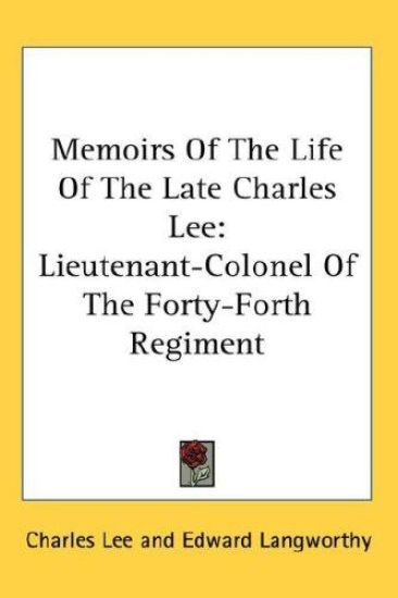 Memoirs of the Life of the Late Charles Lee: Lieutenant-colonel of the Forty-forth Regiment