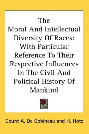 The Moral and Intellectual Diversity of Races, With Particular Reference to Their Respective Influences in the Civil and Political History of Mankind