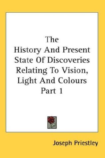 The History and Present State of Discoveries Relating to Vision, Light and Colours