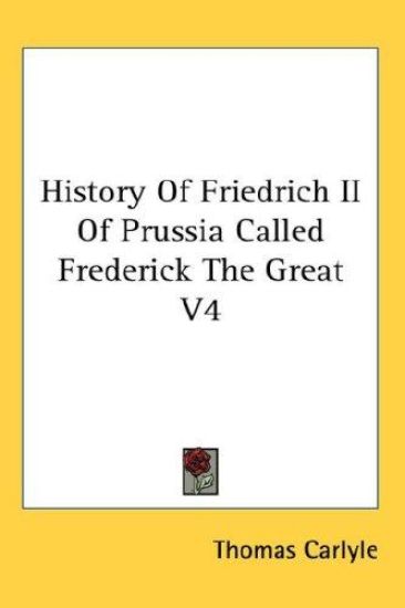 History of Friedrich II of Prussia Called Frederick the Great – Thomas Carlyle, kirjan kansikuva