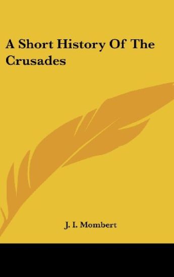 A Short History of the Crusades – J. I. Mombert, kirjan kansikuva