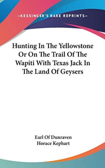 Hunting in the Yellowstone, or on the Trail of the Wapiti With Texas Jack in the Land of Geysers