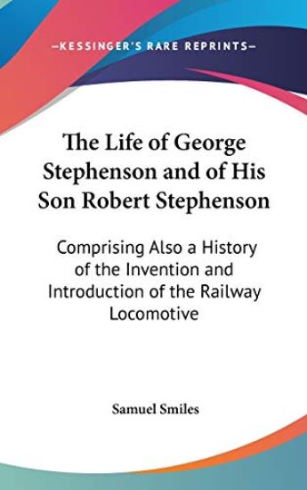 Life Of George Stephenson And Of His Son Robert Stephenson