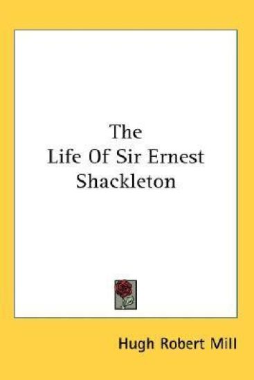 The Life of Sir Ernest Shackleton