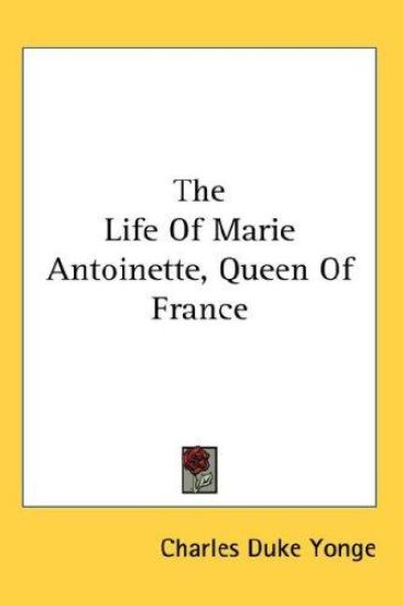 The Life Of Marie Antoinette, Queen Of France