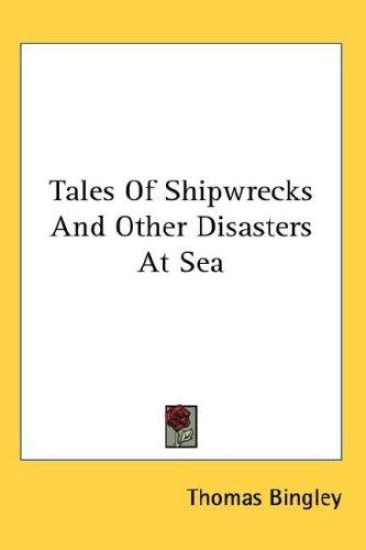 Tales Of Shipwrecks And Other Disasters At Sea
