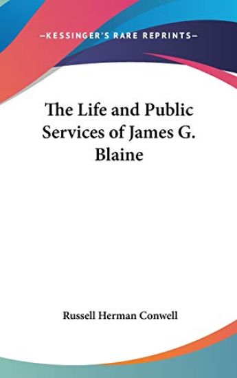 THE LIFE AND PUBLIC SERVICES OF JAMES G. – RUSSELL H. CONWELL, kirjan kansikuva