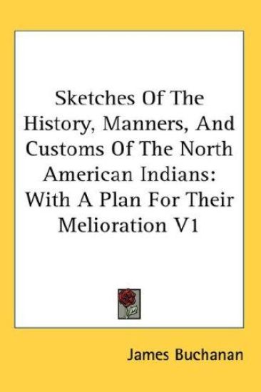 Sketches Of The History, Manners, And Customs Of The North American Indians
