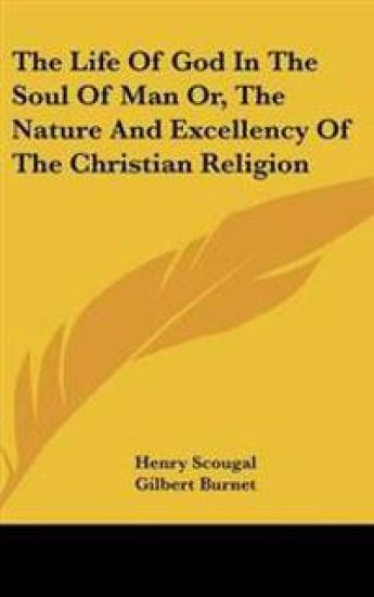 Life Of God In The Soul Of Man Or, The Nature And Excellency Of The Christian Religion