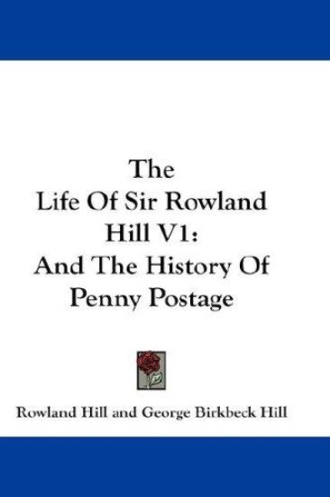 THE LIFE OF SIR ROWLAND HILL V1: AND THE