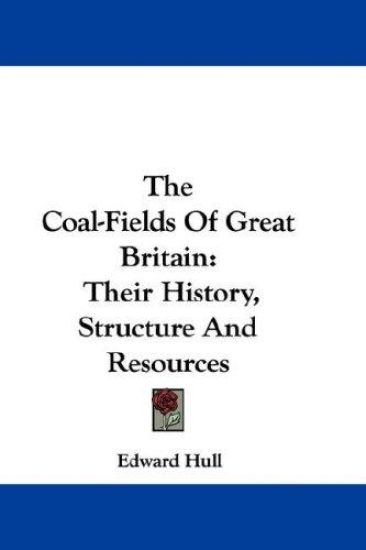 THE COAL-FIELDS OF GREAT BRITAIN: THEIR
