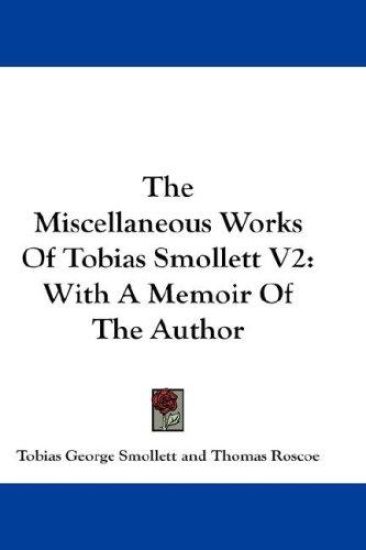 The Miscellaneous Works Of Tobias Smollett V2: With A Memoir Of The Author – Tobias George Smollett, kirjan kansikuva