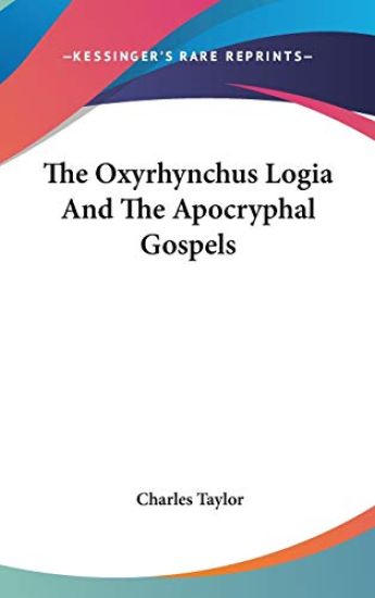The Oxyrhynchus Logia and the Apocryphal Gospels