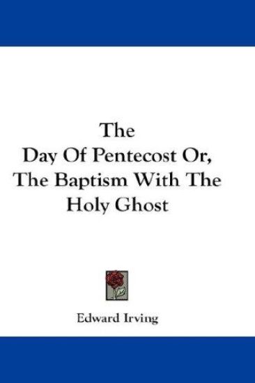 The Day of Pentecost Or, the Baptism With the Holy Ghost