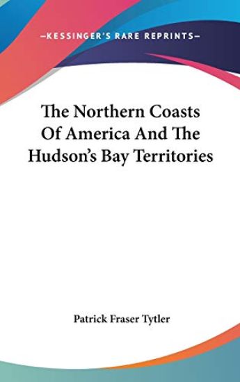 The Northern Coasts Of America And The Hudson's Bay Territories