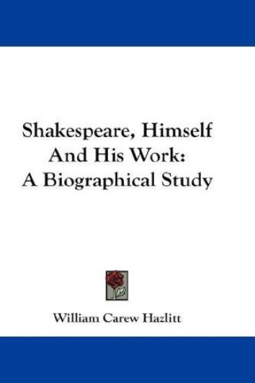 SHAKESPEARE, HIMSELF AND HIS WORK: A BIO