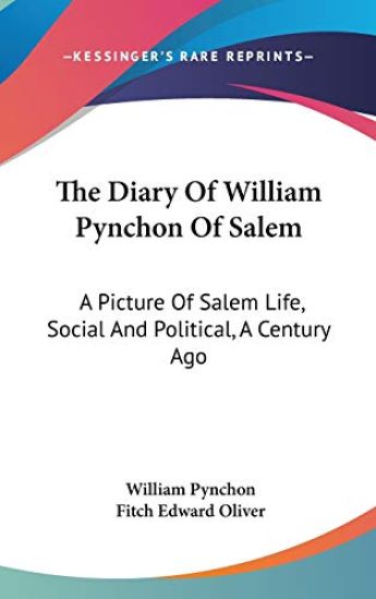 THE DIARY OF WILLIAM PYNCHON OF SALEM: A