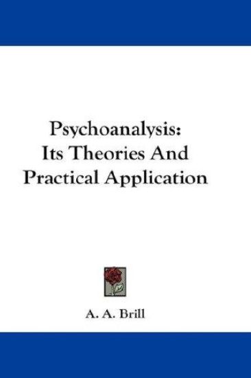 PSYCHOANALYSIS: ITS THEORIES AND PRACTIC