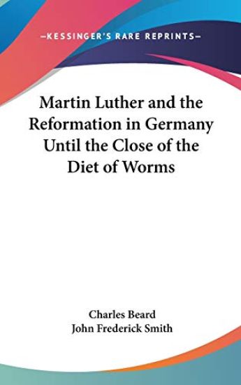 Martin Luther And The Reformation In Germany Until The Close Of The Diet Of Worms