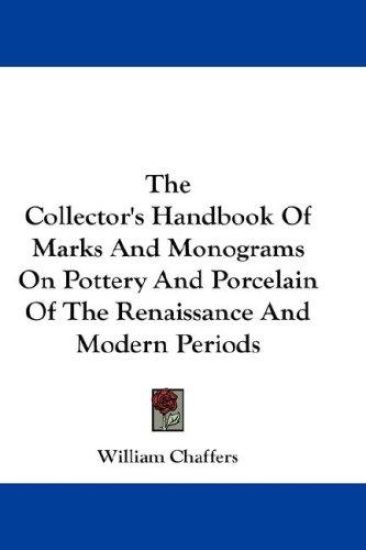 The Collector's Handbook of Marks and Monograms on Pottery and Porcelain of the Renaissance and Modern Periods