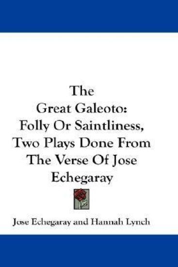THE GREAT GALEOTO: FOLLY OR SAINTLINESS,