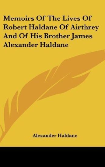Memoirs Of The Lives Of Robert Haldane Of Airthrey And Of His Brother James Alexander Haldane