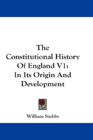THE CONSTITUTIONAL HISTORY OF ENGLAND V1