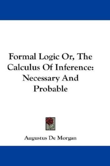 Formal Logic Or, the Calculus of Inference