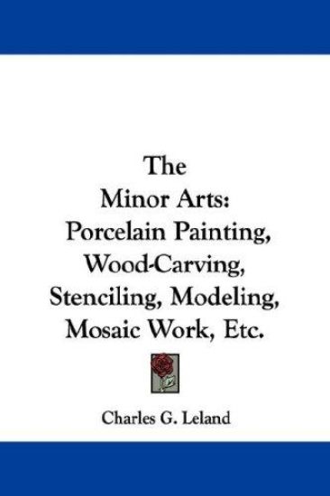 THE MINOR ARTS: PORCELAIN PAINTING, WOOD