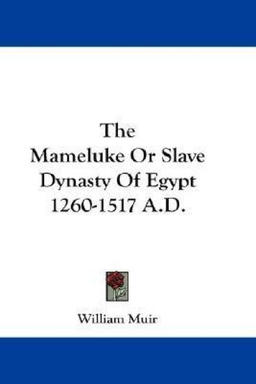 The Mameluke or Slave Dynasty of Egypt 1260-1517 A.d.
