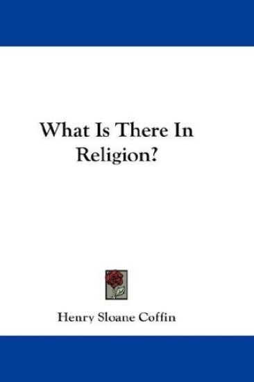 WHAT IS THERE IN RELIGION?