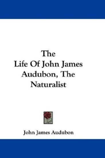 THE LIFE OF JOHN JAMES AUDUBON, THE NATU