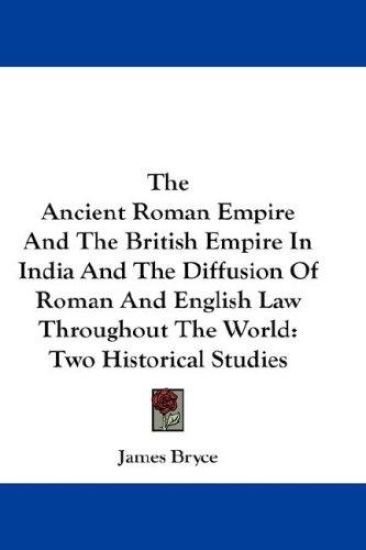 The Ancient Roman Empire and the British Empire in India and the Diffusion of Roman and English Law Throughout the World
