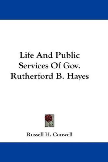 LIFE AND PUBLIC SERVICES OF GOV. RUTHERF – RUSSELL H. CONWELL, kirjan kansikuva
