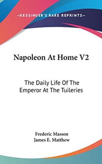 NAPOLEON AT HOME V2: THE DAILY LIFE OF T